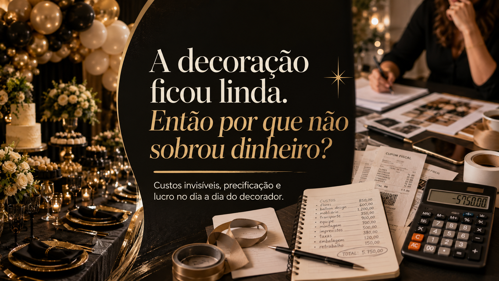 Decoração de festa elegante em preto e dourado ao lado de uma mesa de trabalho com calculadora, recibos e caderno, representando o contraste entre beleza e custos do evento.